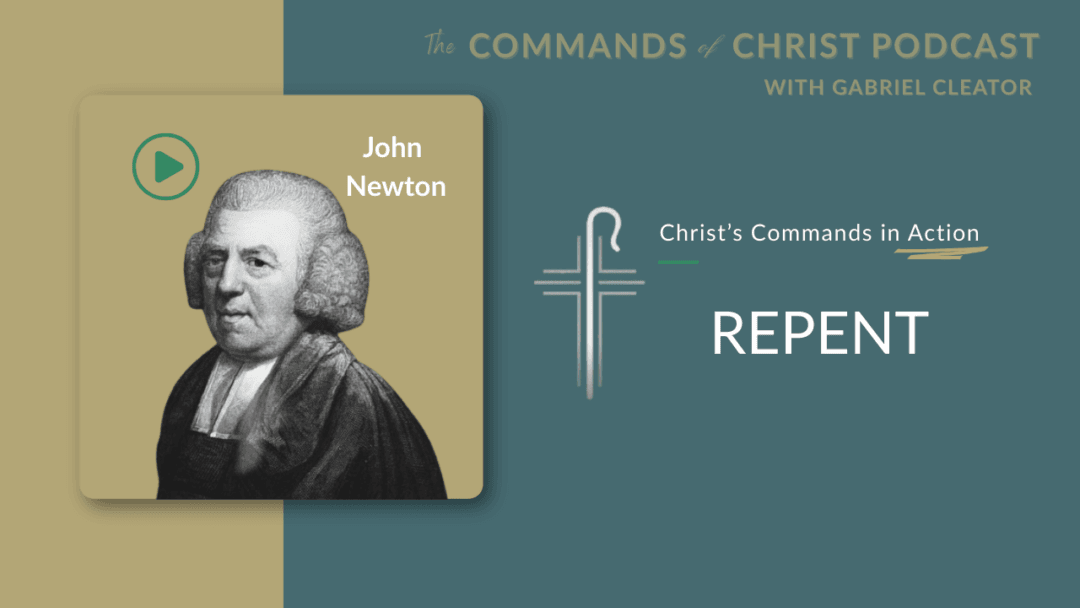 Christ’s Commands in Action: John Newton