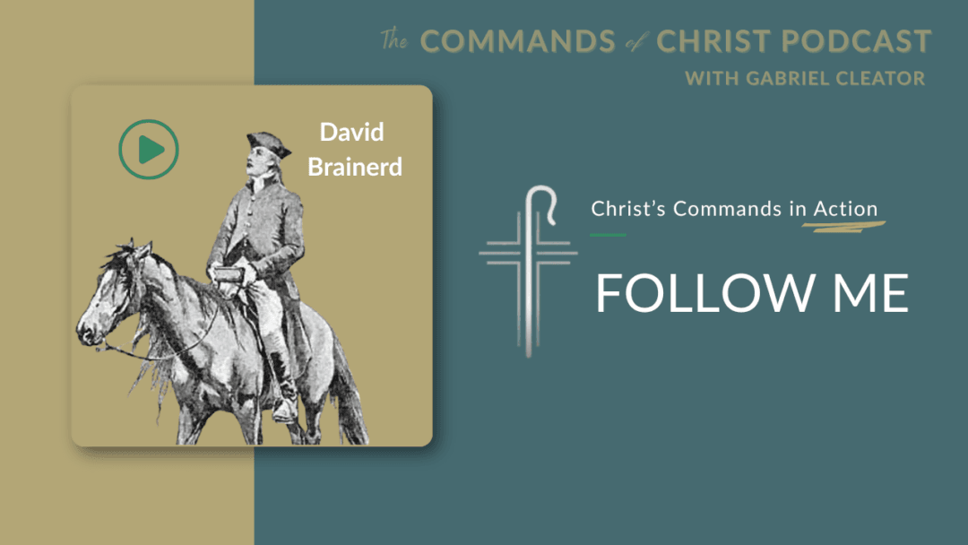 Christ’s Commands in Action: David Brainerd