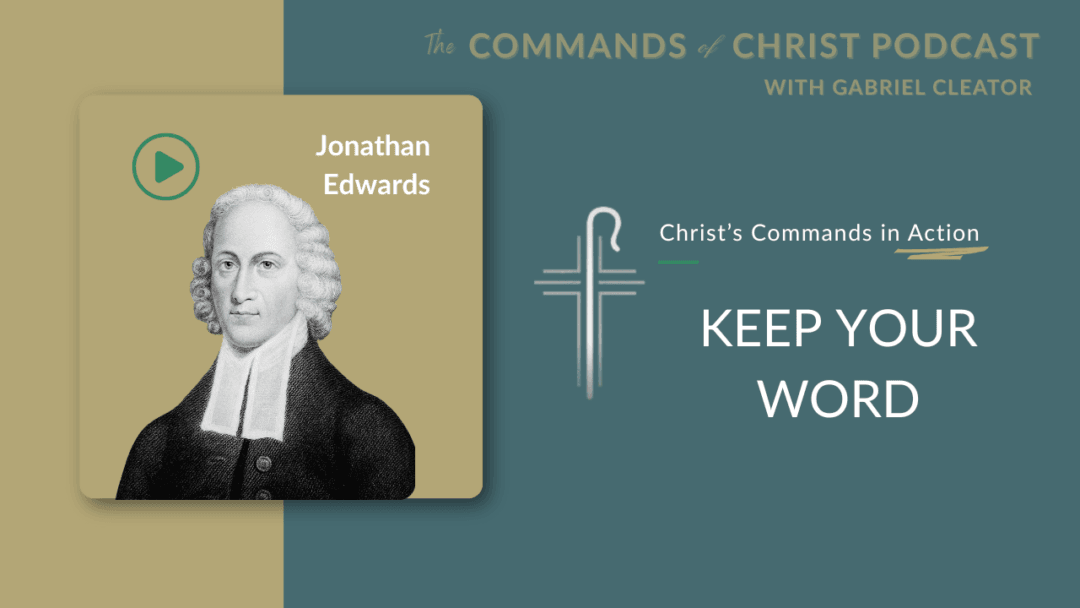 Christ’s Commands in Action: Jonathan Edwards