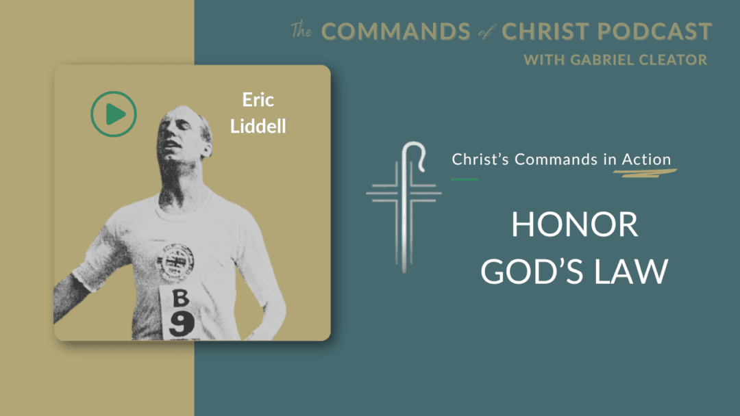 Christ’s Commands in Action: Eric Liddell