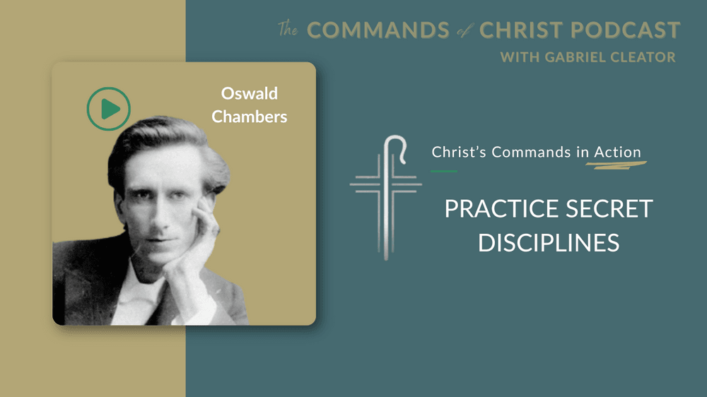 Christ’s Commands in Action: Oswald Chambers