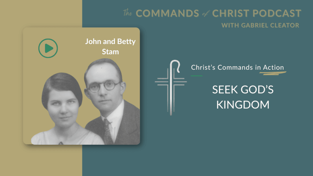 Christ’s Commands in Action: John and Betty Stam