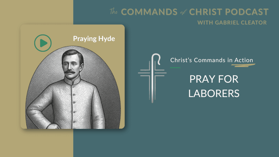 Christ’s Commands in Action: Praying Hyde