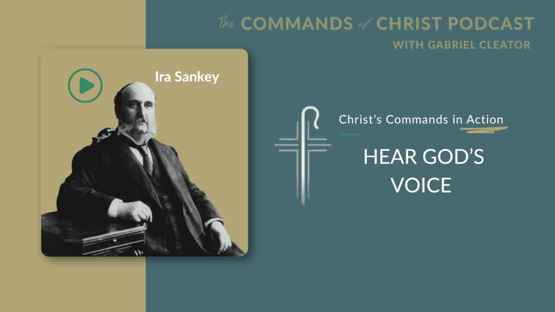 Christ’s Commands in Action: Ira Sankey