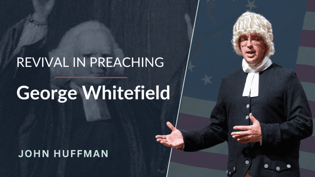 Revival in Preaching – George Whitefield