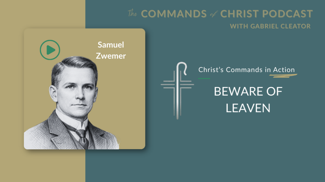 Christ’s Commands in Action: Samuel Zwemer