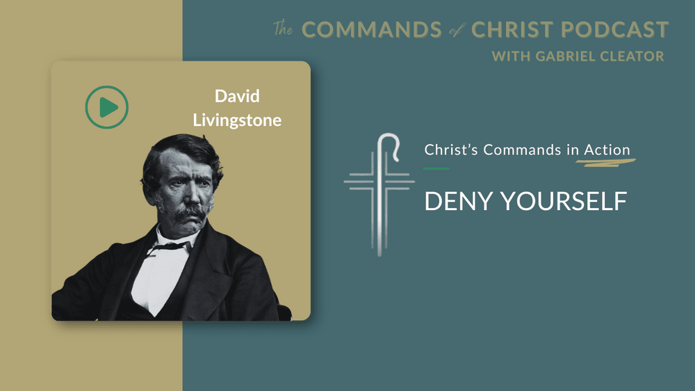 Commands of Christ in Action: David Livingstone