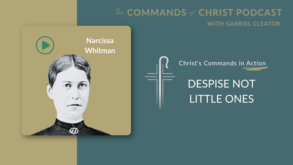 Christ’s Commands in Action: Narcissa Whitman