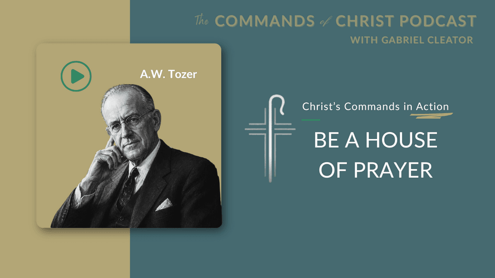Christ’s Commands in Action: A. W. Tozer