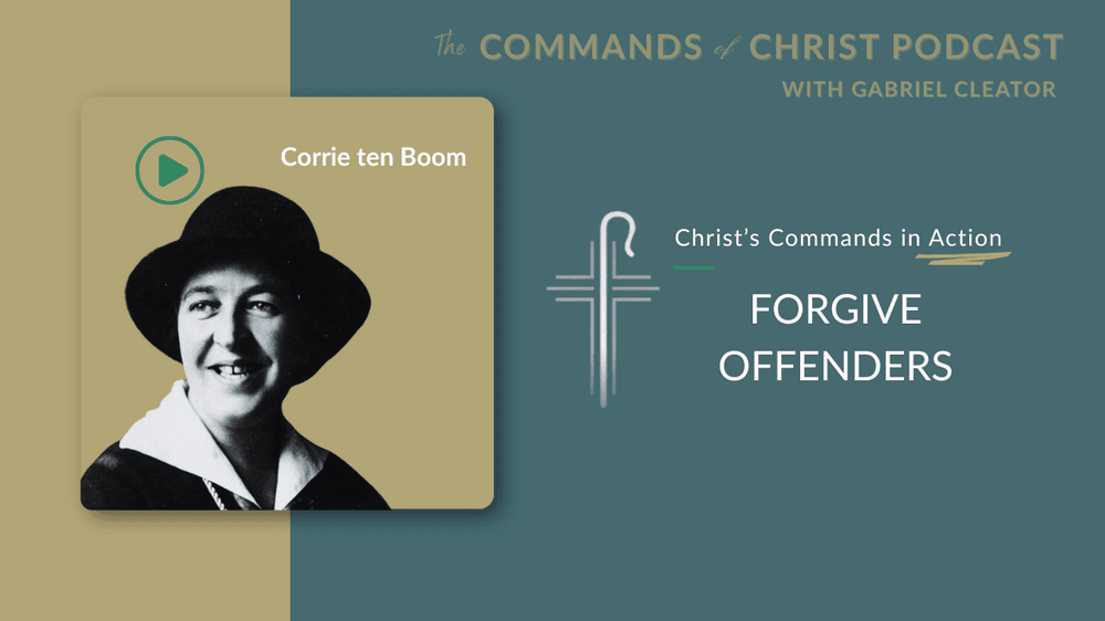 Christ’s Commands in Action: Corrie Ten Boom