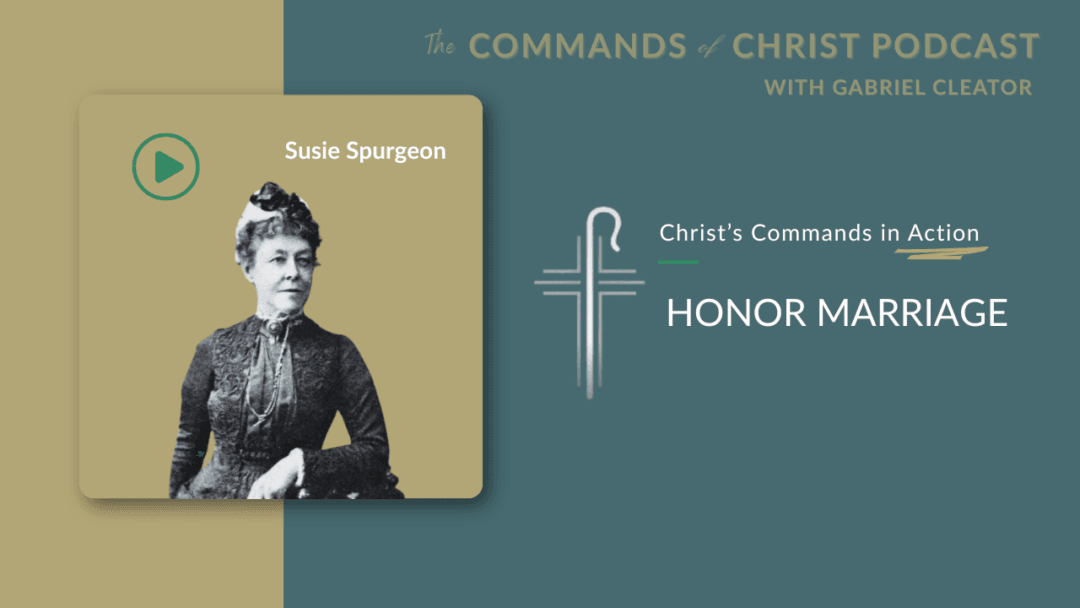 Christ’s Commands in Action: Susie Spurgeon