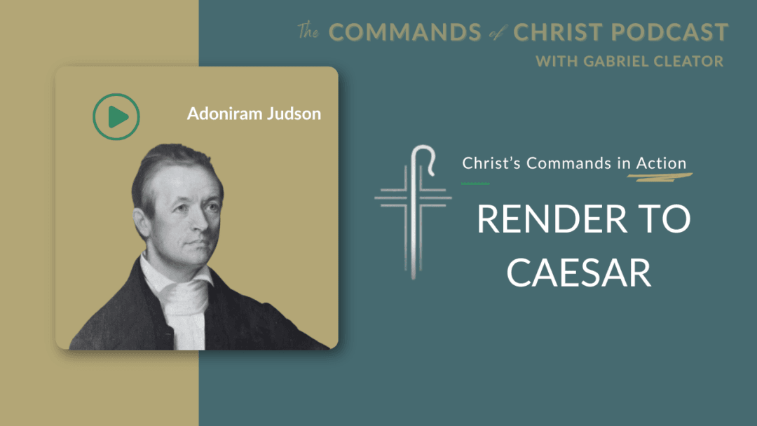 Christ’s Commands in Action: Adoniram Judson
